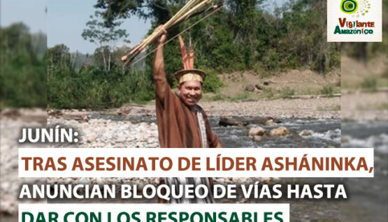Tras-asesinato-de-lider-ashaninka-anuncian-bloqueo-de-vias-hasta-dar-con-responsables