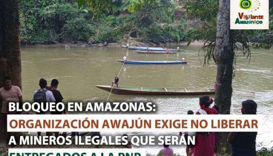 Bloqueo-en-Amazonas-exigen-no-liberar-a-mineros-ilegales-que-seran-entregados-a-la-PNP